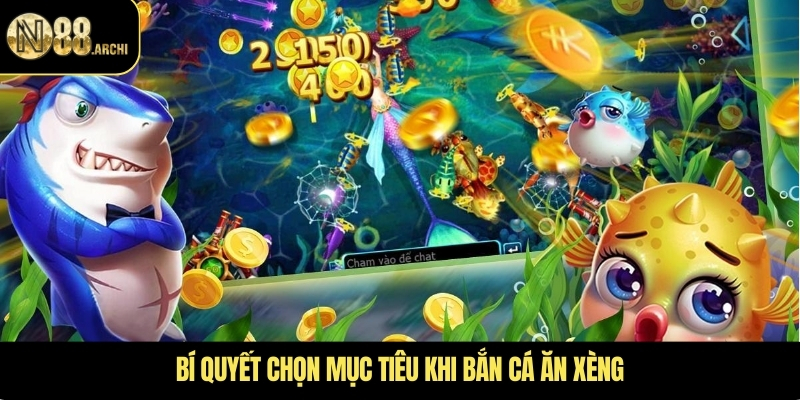 Bí quyết chọn mục tiêu khi bắn cá ăn xèng