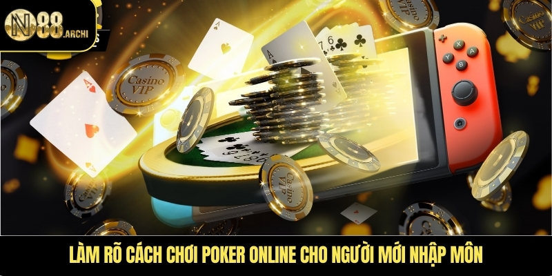 Làm rõ cách chơi Poker online cho người mới nhập môn