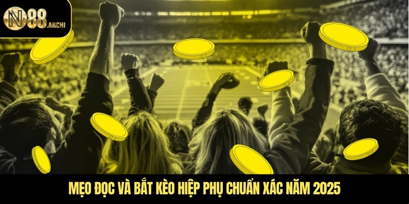 Mẹo đọc và bắt kèo hiệp phụ chuẩn xác năm 2025