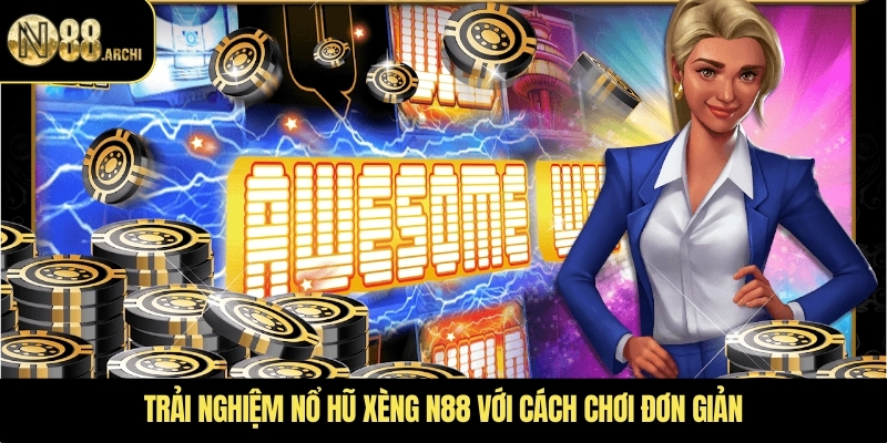 Trải nghiệm nổ hũ xèng N88 với cách chơi đơn giản