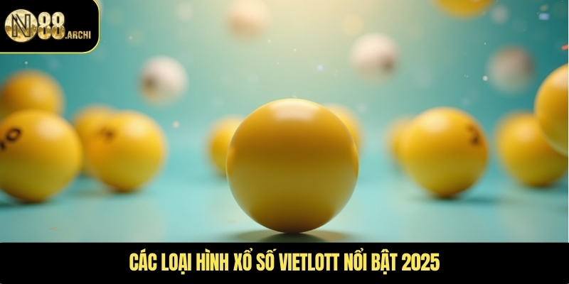 Các loại hình xổ số vietlott nổi bật 2025